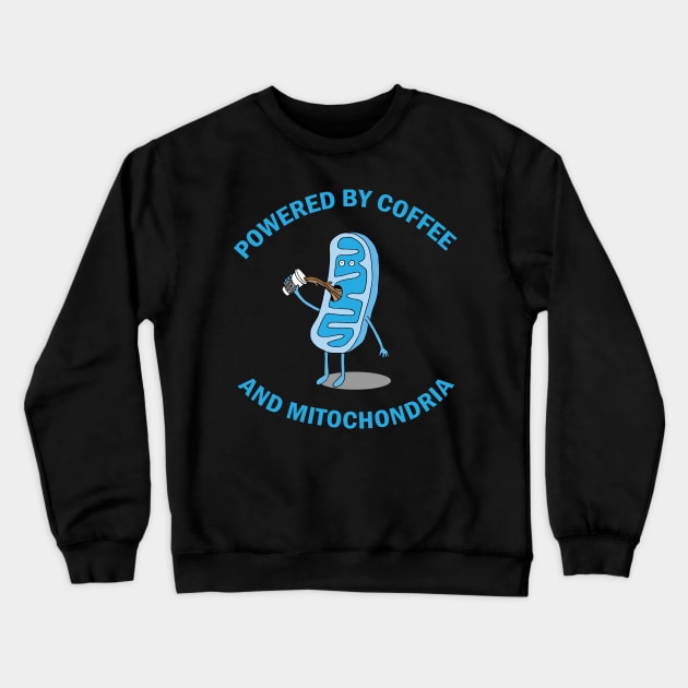 Powered by Coffee and Mitochondria! Crewneck Sweatshirt by Geektopia